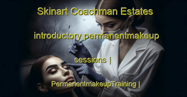 Skinart Coachman Estates introductory permanentmakeup sessions | PermanentmakeupTraining | PermanentmakeupClasses | SkinartTraining-United States
